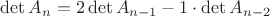 $\[\det {A_n} = 2\det {A_{n - 1}} - 1 \cdot \det {A_{n - 2}}\]$