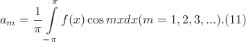 $$a_m=\frac{1}{\pi}\int\limits_{-\pi}^{\pi}f(x)\cos mx dx (m=1, 2, 3, ...). (11)$$