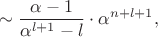 $$\sim\frac{\alpha-1}{\alpha^{l+1}-l}\cdot\alpha^{n+l+1},$$