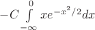 $-C\int\limits_{-\infty}^{0}xe^{-x^2/2}dx$