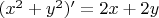 $(x^2+y^2)' =2x + 2y$