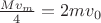 $\frac{Mv_m}{4}=2mv_0$