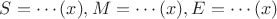 $S = \cdots(x), M = \cdots(x), E = \cdots(x)$