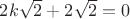 $2k\sqrt2+2\sqrt2=0$