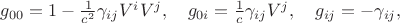$g_{0 0} = 1 - \frac{1}{c^2} \gamma_{i j} V^i V^j, \quad
g_{0 i} = \frac{1}{c} \gamma_{i j} V^j, \quad
g_{i j} = - \gamma_{i j},$