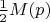 $\frac{1}{2}M(p)$