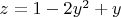 $ z = 1 - 2y^2 + y $