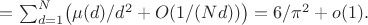 $=\sum_{d=1}^N\bigl(\mu(d)/d^2+O(1/(Nd))\bigr)=6/\pi^2+o(1).$
