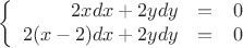 $$\left\{\begin{array}{rcl}2xdx+2ydy&=&0 \\2(x-2)dx+2ydy&=&0\\\end{array}\right.$$