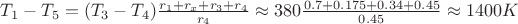 $T_1 - T_5 = (T_3 - T_4)\frac{r_1 + r_x+ r_3+r_4}{r_4} \approx 380 \frac{0.7 + 0.175 + 0.34 + 0.45}{0.45} \approx 1400 K$