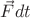 $\vec{F} dt$