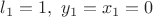 $l_1=1,\ y_1=x_1=0$
