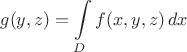 $$
   g(y,z) = \int\limits_{D} f(x,y,z) \, dx
$$