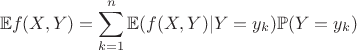 $$\mathbb{E}f(X,Y)=\sum\limits_{k=1}^n \mathbb{E}(f(X,Y)|Y=y_k)\mathbb{P}(Y=y_k)$$