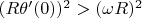 $(R\theta'(0))^2>(\omega R)^2$