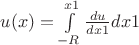 $u(x) = \int\limits_{-R}^{x1} \frac{du}{dx1} dx1 $