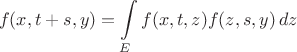 $$
f(x,t+s,y) = \int\limits_E f(x,t,z)f(z,s,y)\,dz
$$