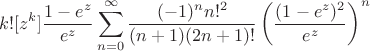 $$k! [z^k] \frac{1 - e^z}{e^z} \sum_{n=0}^{\infty} \frac{(-1)^n n!^2}{(n+1)(2n+1)!} \left(\frac{(1 - e^z)^2}{e^z}\right)^n$$