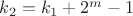 $k_{2}=k_{1}+2^m-1$