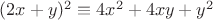 $(2x+y)^2\equiv4x^2+4xy+y^2$