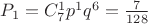 $\[
P_1  = C_7^1 p^1 q^6  = \frac{7}{{128}}
\]$