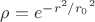 $\rho = e^{-r^2 / {r_0}^2}$