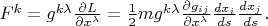 $F^{k} =g^{k\lambda }\frac{\partial L}{\partial x^{\lambda } } =\frac{1}{2}mg^{k\lambda } \frac{\partial g_{ij} }{\partial x^{\lambda } }\frac{dx_i}{ds}\frac{dx_j}{ds}. $