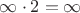 $\infty\cdot 2=\infty$