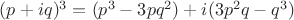 $(p+iq)^3=(p^3-3pq^2)+i(3p^2q-q^3)$