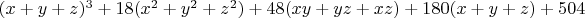 $(x+y+z)^3+18(x^2+y^2+z^2)+48(xy+yz+xz)+180(x+y+z)+504$