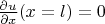 $\frac{\partial u}{\partial x} (x=l) = 0$