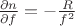 $\frac {\partial n} {\partial f }= -\frac {R} {f^2}$