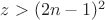 $z>(2n-1)^2$