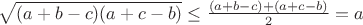$\sqrt{(a+b-c)(a+c-b)}\leq{\frac{(a+b-c)+(a+c-b)}{2}=a}$