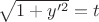 $\sqrt{1+y'^2}=t$