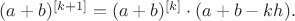 $ (a+b)^{[k+1]}= (a+b)^{[k]}\cdot (a+b-kh).$