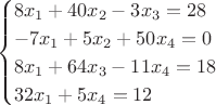 $$
\begin{cases}
8 x_1+40x_2-3x_3=28\\
-7x_1+5x_2+50x_4=0\\
8x_1+64x_3-11x_4=18\\
32x_1+5x_4=12\\
\end{cases}
$$