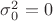 $\sigma_0^2=0$