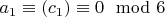 $a_1\equiv (c_1) \equiv 0 \mod 6$