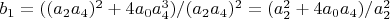 $b_1=((a_2 a_4)^2+4 a_0 a_4^3)/(a_2 a_4)^2=(a_2^2+4 a_0 a_4)/a_2^2$