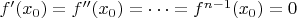 $f'(x_0)=f''(x_0)=\dots=f^{n-1}(x_0)=0$