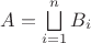 $A=\bigsqcup\limits_{i=1}^{n}B_i$