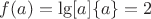 $f(a)=\lg[a]\{a\}=2$