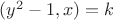 $(y^2-1,x)=k$ $(y^2-1,x)=k$