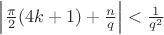 $\left\lvert\frac{\pi}{2}{(4k+1)}+\frac{n}{q}\right\rvert<\frac{1}{q^2}$