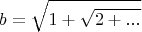 $$b = \sqrt{1 + \sqrt{2 + ...}}$$