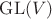 $\operatorname{GL}(V)$