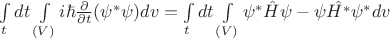 $\int\limits_{t}^{} dt \int\limits_{(V)}^{} i\hbar\frac{\partial}{\partial t}(\psi^{*}\psi) dv = \int\limits_{t}^{}dt\int\limits_{(V)}^{}\psi^{*}\hat{H}\psi - \psi\hat{H^{*}}\psi^{*}dv$ $\int\limits_{t}^{} dt \int\limits_{(V)}^{} i\hbar\frac{\partial}{\partial t}(\psi^{*}\psi) dv = \int\limits_{t}^{}dt\int\limits_{(V)}^{}\psi^{*}\hat{H}\psi - \psi\hat{H^{*}}\psi^{*}dv$