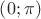 $\left(0;\pi\right)$