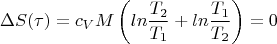 $$\Delta S(\tau )=c_VM \left( ln\frac{T_2}{T_1}+ln\frac{T_1}{T_2}\right) =0$$